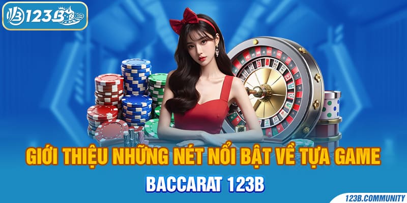 Giới thiệu những nét nổi bật về tựa game Baccarat 123B