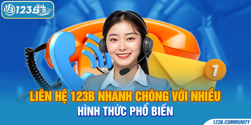 Liên hệ 123B nhanh chóng với nhiều hình thức phổ biến