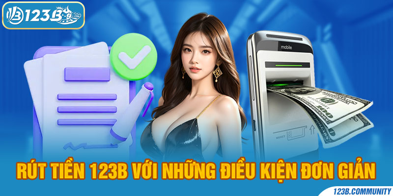 Rút tiền 123B với những điều kiện đơn giản 