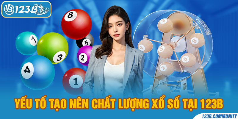 Yếu tố tạo nên chất lượng xổ số tại 123B