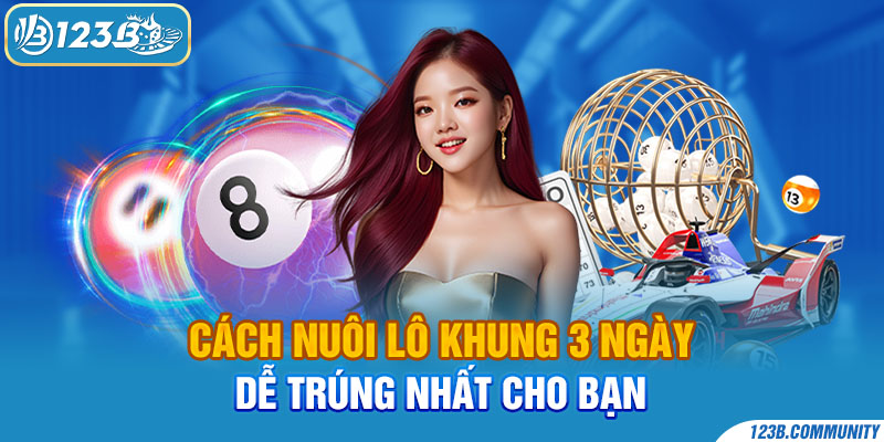 Cách nuôi lô khung 3 ngày dễ trúng nhất cho bạn