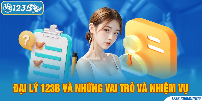 Đại lý 123B và những vai trò và nhiệm vụ 