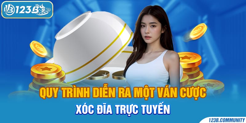 Quy trình diễn ra một ván cược xóc đĩa trực tuyến