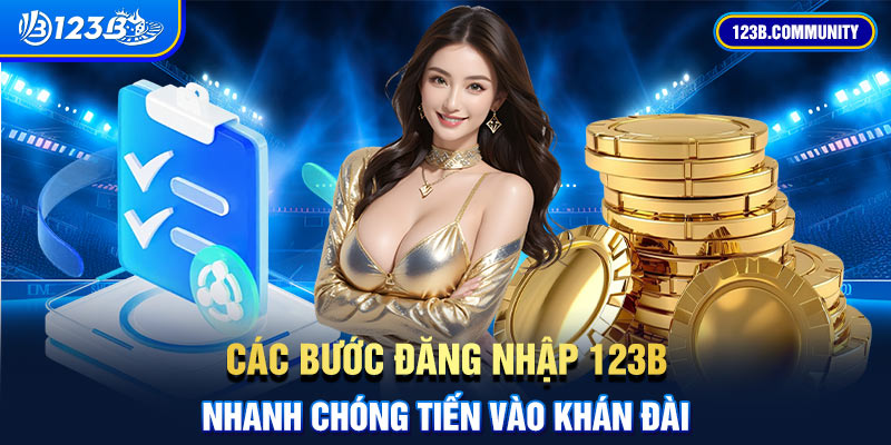 Các bước đăng nhập 123B nhanh chóng tiến vào khán đài