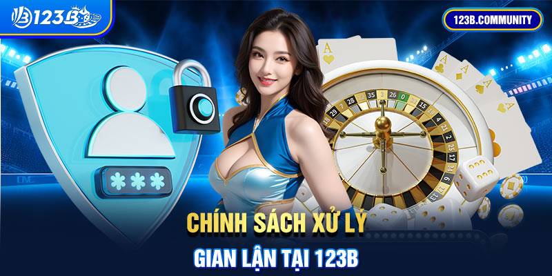 Chính sách xử lý gian lận tại 123b