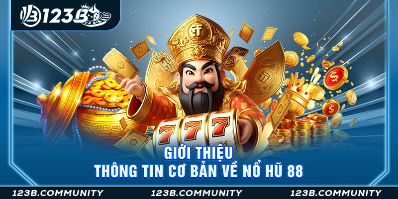 Giới thiệu thông tin cơ bản về Nổ hũ 88