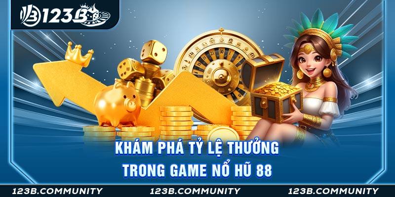 Khám phá tỷ lệ thưởng trong game Nổ hũ 88