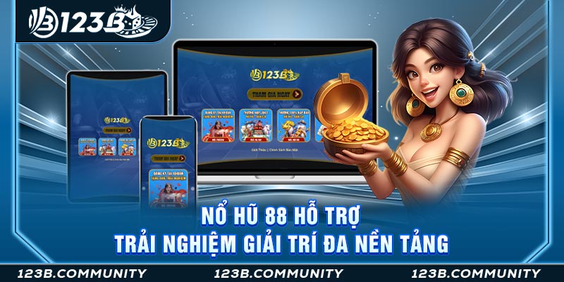 Nổ hũ 88 hỗ trợ trải nghiệm giải trí đa nền tảng